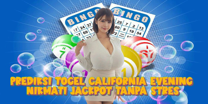 Prediksi Togel California Evening Nikmati Jackpot Tanpa Stres