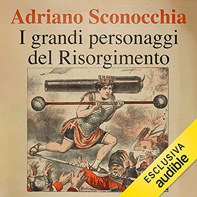 Adriano Sconocchia - I grandi personaggi del Risorgimento (2021) (mp3 - 64 kbps)