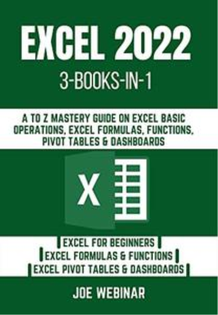 Excel 2022 3 Books In 1: A to Z Mastery Guide on Excel Basic Operations, Excel Formulas