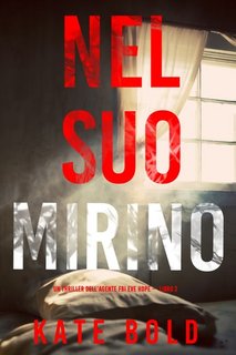 Kate Bold - Nel suo mirino. L'agente FBI Eve Hope Libro 2 (2023)