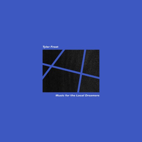 00-tyler-frost-music-for-the-local-dream