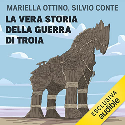 Mariella Ottino, Silvio Conte - La vera storia della guerra di Troia (2022) (mp3 - 128 kbps)