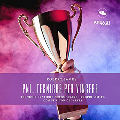 Robert James - PNL - Tecniche Per Vincere꞉ Tecniche pratiche per superare i propri limiti (2021) (mp3 - 128 kbps)