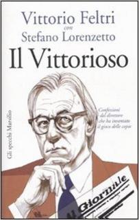 Vittorio Feltri, Stefano Lorenzetto - Il vittorioso (2010)