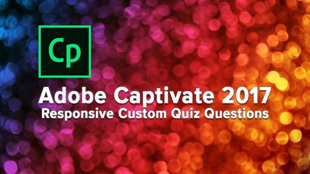 Adobe Captivate 2017 - Responsive Custom Quiz Questions Adobe Captivate 2017 - Responsive Custom Quiz Questions