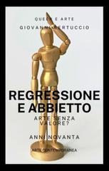 Giovanni Bertuccio – Regressione e abbietto. Arte senza valore? (2025)