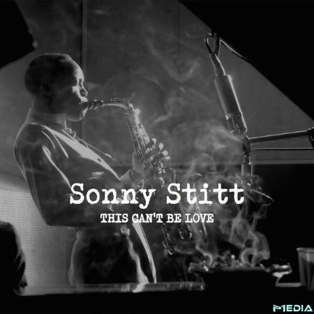 Sonny Stitt - This Can't Be Love (2025)