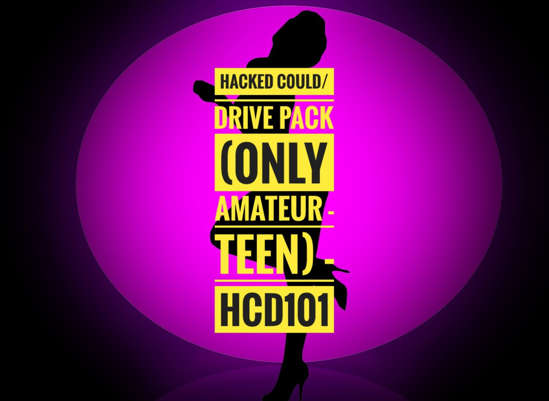 HACKED C0ULD/DRIVE PACK (0NLY AMATEUR - TEEN) - HCD101