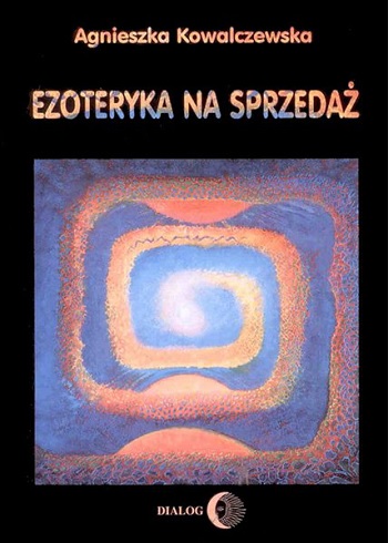Ezoteryka na sprzedaż - Kowalczewska Agnieszka