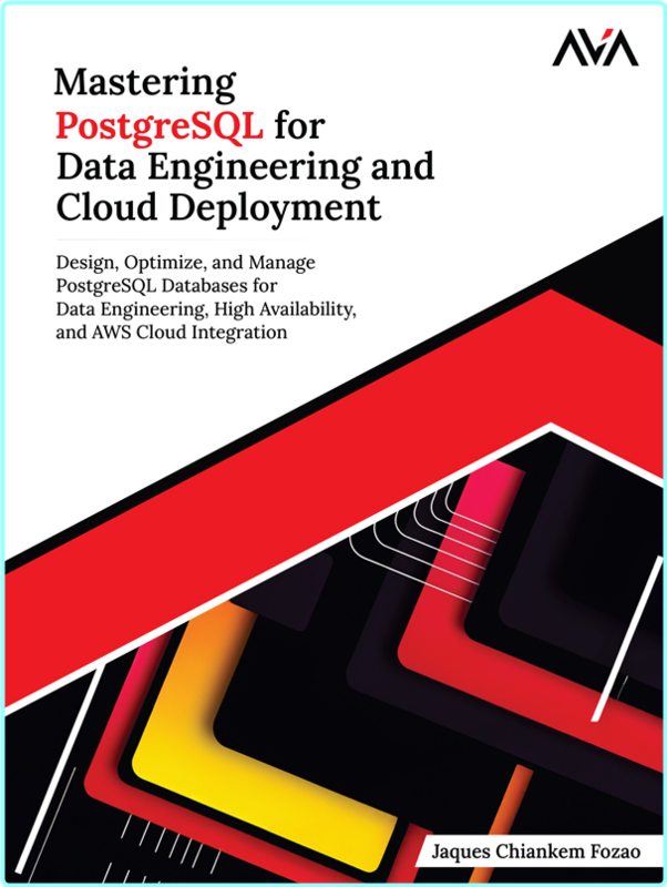 Mastering PostgreSQL For Data Engineering And Cloud Deployment (Jaques Chiankem Fozao)
