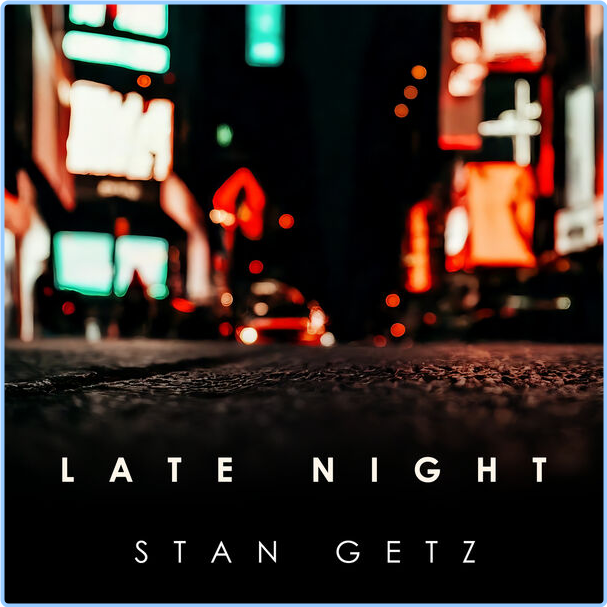 Stan Getz - Late Night Stan Getz (2024) [320 Kbps] 91erq5bt4nik