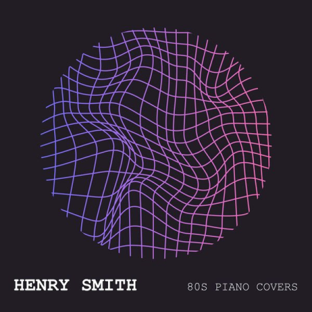 Henry Smith - 80s Piano Covers (2021) Hi-Res/MP3