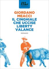 Giordano Meacci – Il cinghiale che uccise Liberty Valance (2016)
