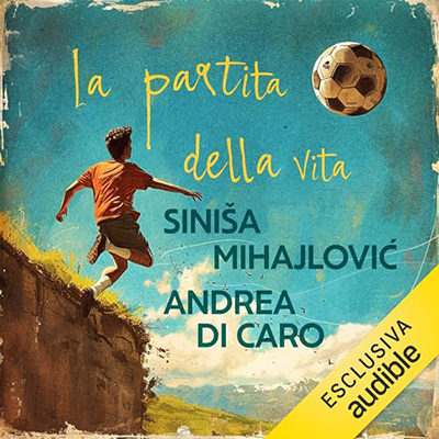 Siniša Mihajlović, Andrea Di Caro - La partita della vita (2024) (mp3 - 128 kbps)