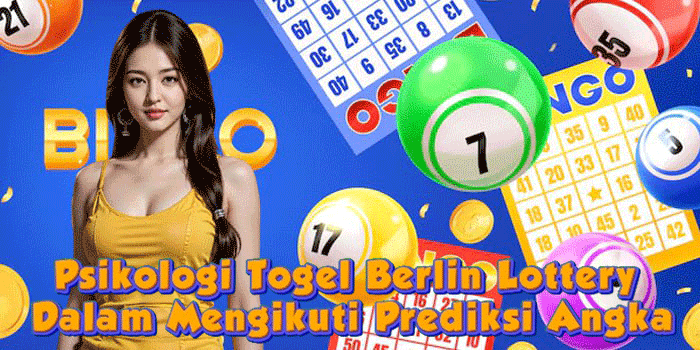 Psikologi Togel Berlin Lottery Dalam Mengikuti Prediksi Angka