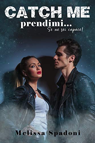 Melissa Spadoni - Catch Me: Prendimi... Se Ne Sei Capace! (2021)