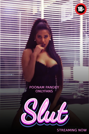 18+ Slut (2023) UNRATED 1080p HDRip Poonam Pandey OnlyFans Hot Video x264 AAC