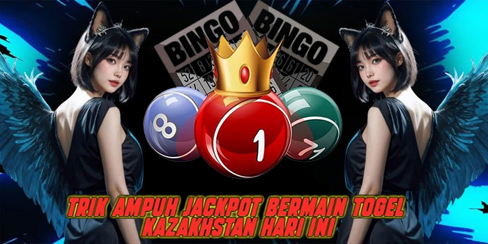Trik Ampuh Jackpot Bermain Togel Kazakhstan Hari Ini