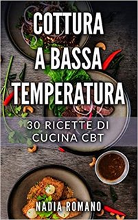 Nadia Romano - Cottura a bassa temperatura. 30 ricette di cucina CBT (2019)