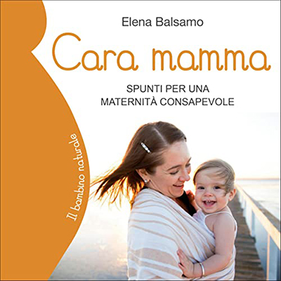 Elena Balsamo - Cara mamma꞉ Spunti per una maternità consapevole (2021) (mp3 - 128 kbps)