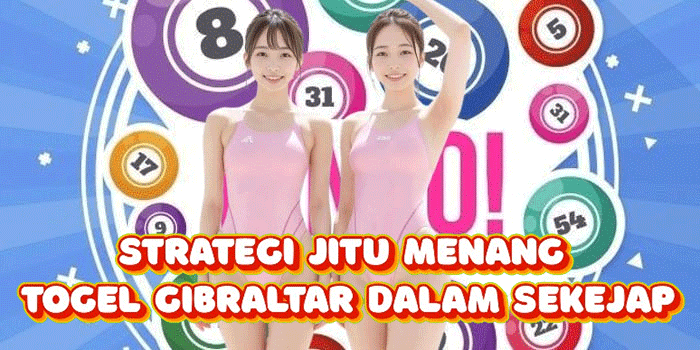 Strategi Jitu Menang Togel Gibraltar Dalam Sekejap