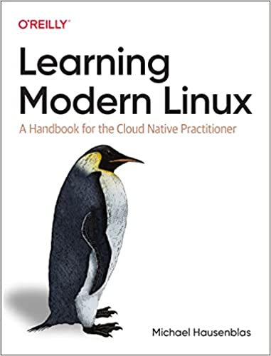 Learning Modern Linux: A Handbook for the Cloud Native Practitioner (EPUB) Learning Modern Linux: A Handbook for the Cloud Native Practitioner (EPUB)