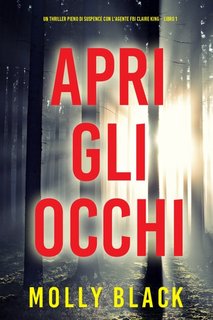 Molly Black - Apri gli occhi. Agente FBI Claire King Libro 1 (2023)