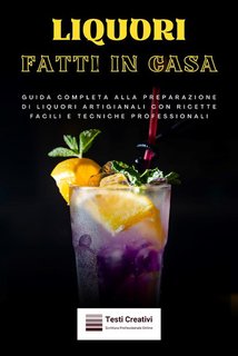 Testi Creativi - Liquori Fatti in Casa (2024)