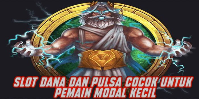 Slot Dana dan Pulsa Cocok untuk Pemain Modal Kecil