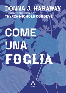 Donna J. Haraway, Thyrza Nichols Goodeve - Come una foglia (2024)