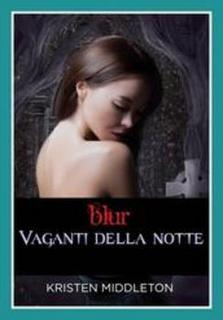 Kristen Middleton - Blur. Vaganti della notte (2015)