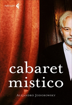 Alejandro Jodorowsky - Cabaret mistico (2008)