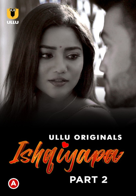 [18+] Ishqiyapa Part 2 (2022) S01 Hindi Ullu Hot Web Series WEB-DL – 720P | 1080P – x264 – 350MB | 850MB – Download & Watch Online