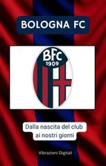Vibrazioni Digitali - Bologna FC. Dalle origine del club ai nostri giorni (2026)