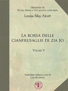 Louisa May Alcott - La borsa delle cianfrusaglie di Zia Jo. Vol. V (2024)