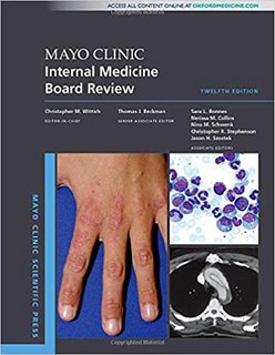 Mayo Clinic Internal Medicine Board Review (Mayo Clinic Scientific Press), 12th Edition Mayo Clinic Internal Medicine Board Review (Mayo Clinic Scientific Press), 12th Edition