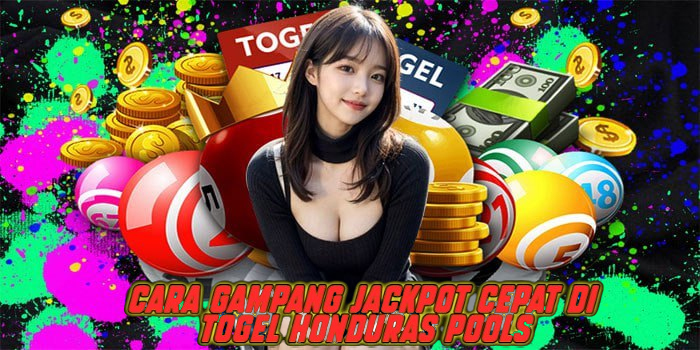 Cara Gampang Jackpot Cepat di Togel Honduras Pools