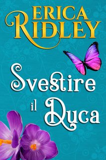 Erica Ridley - Lord Innamorati Vol. 4. Svestire il Duca (2024)