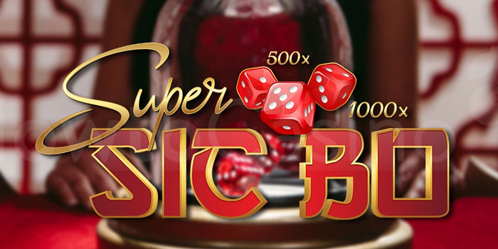 Trik Terbaik Agar Casino Super Sic Bo Memberikan Jackpot Besar