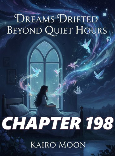 Dreams Drifted Beyond Quiet Hours CHAPTER 198