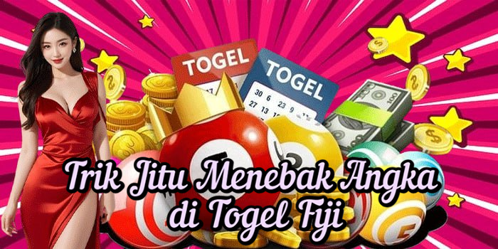 Trik Jitu Menebak Angka di Togel Fiji