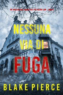 Blake Pierce - Nessuna via di fuga. Un thriller con l’agente dell’FBI Valerie Law Vol. 9 (2024)