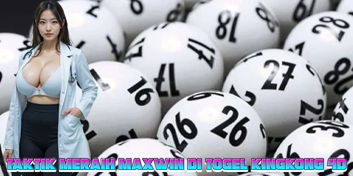 Taktik Meraih Maxwin di Togel Kingkong 4D
