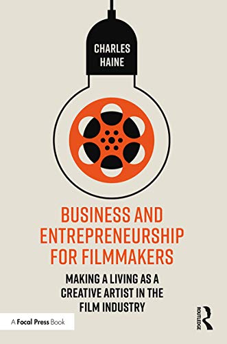 Business and Entrepreneurship for Filmmakers  Making a Living as a Creative Artist in the Film Industry