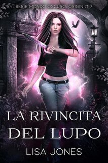 Lisa Jones - Mondo Oscuro. Origin Vol. 7. La Rivincita Del Lupo (2023)