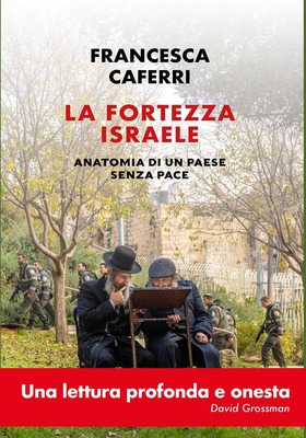 Francesca Caferri - La fortezza Israele (2026)