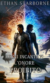 Ethan Starborne - Regni Incantati. L'Onore Proibito 4/4 (2024)