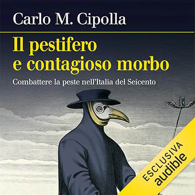 Carlo M. Cipolla - Il pestifero e contagioso morbo꞉ Combattere la peste nell'Italia del Seicento (2024) (mp3 - 128 kbps)