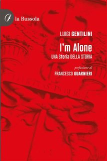 Luigi Gentilini - I'm Alone. Una storia della storia (2024)