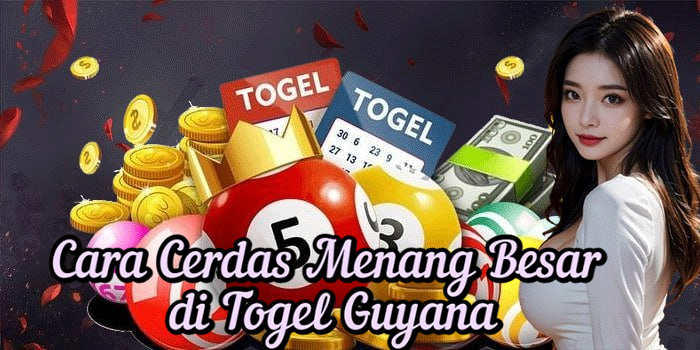 Cara Cerdas Menang Besar di Togel Guyana